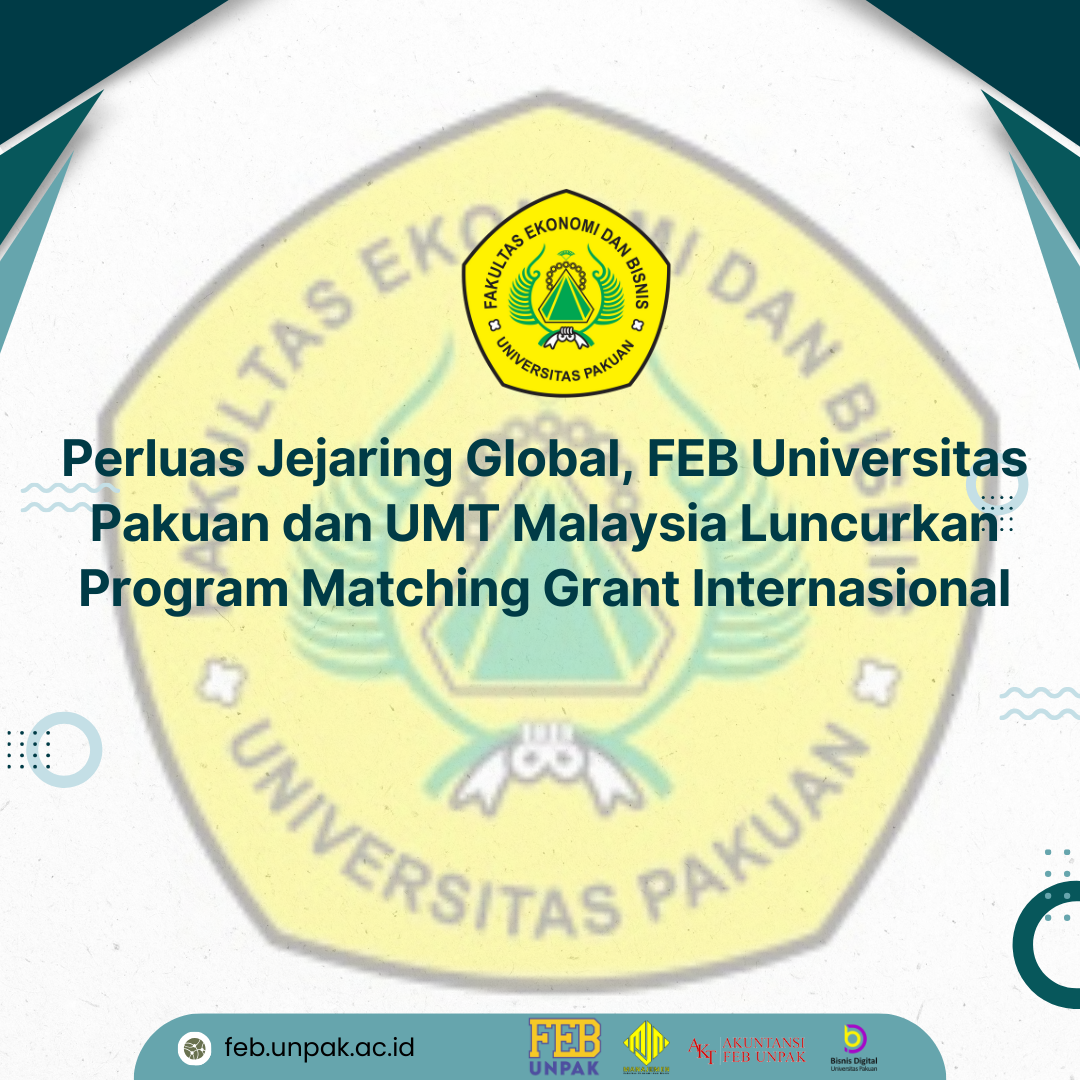 Perluas Jejaring Global, FEB Universitas Pakuan dan UMT Malaysia Luncurkan Program Matching Grant Internasional